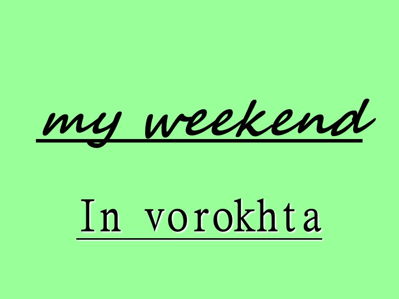 my weekend   In vorokhta